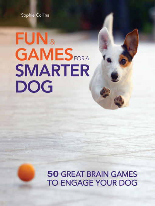 Title details for Fun and Games for a Smarter Dog by Sophie Collins - Available